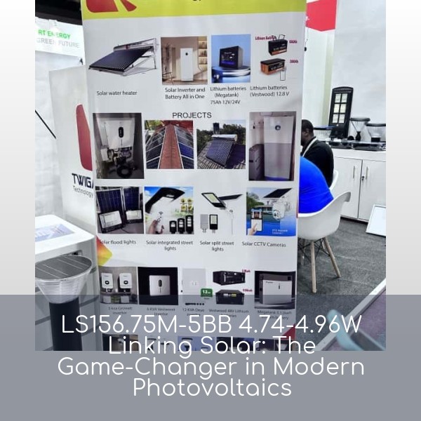 LS156.75M-5BB 4.74-4.96W Linking Solar: The Game-Changer in Modern Photovoltaics